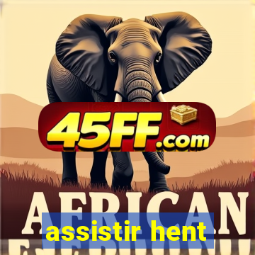 assistir hent
